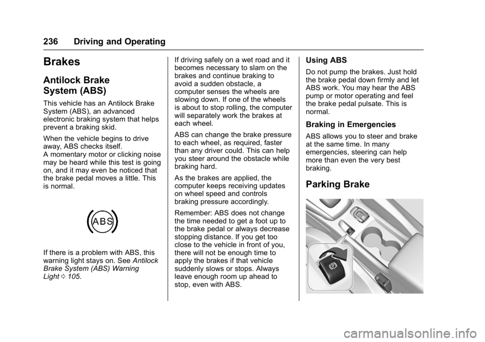 BUICK CASCADA 2016 Owners Manual Buick Cascada Owner Manual (GMNA-Localizing-U.S-9186636) - 2016 - crc -
3/9/16
236 Driving and Operating
Brakes
Antilock Brake
System (ABS)
This vehicle has an Antilock Brake
System (ABS), an advanced BUICK CASCADA 2016 Owners Manual Buick Cascada Owner Manual (GMNA-Localizing-U.S-9186636) - 2016 - crc -
3/9/16
236 Driving and Operating
Brakes
Antilock Brake
System (ABS)
This vehicle has an Antilock Brake
System (ABS), an advanced