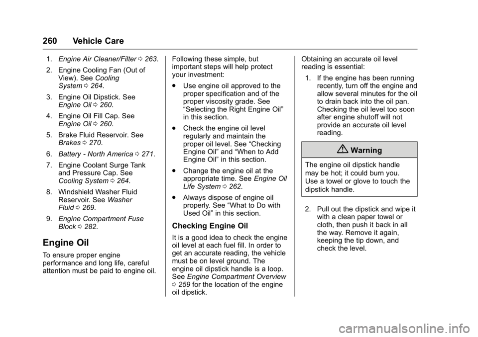 BUICK CASCADA 2016  Owners Manual Buick Cascada Owner Manual (GMNA-Localizing-U.S-9186636) - 2016 - crc -
3/9/16
260 Vehicle Care
1.Engine Air Cleaner/Filter 0263.
2. Engine Cooling Fan (Out of View). See Cooling
System 0264.
3. Engin