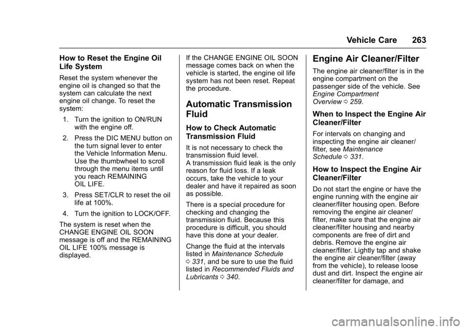 BUICK CASCADA 2016  Owners Manual Buick Cascada Owner Manual (GMNA-Localizing-U.S-9186636) - 2016 - crc -
3/9/16
Vehicle Care 263
How to Reset the Engine Oil
Life System
Reset the system whenever the
engine oil is changed so that the
