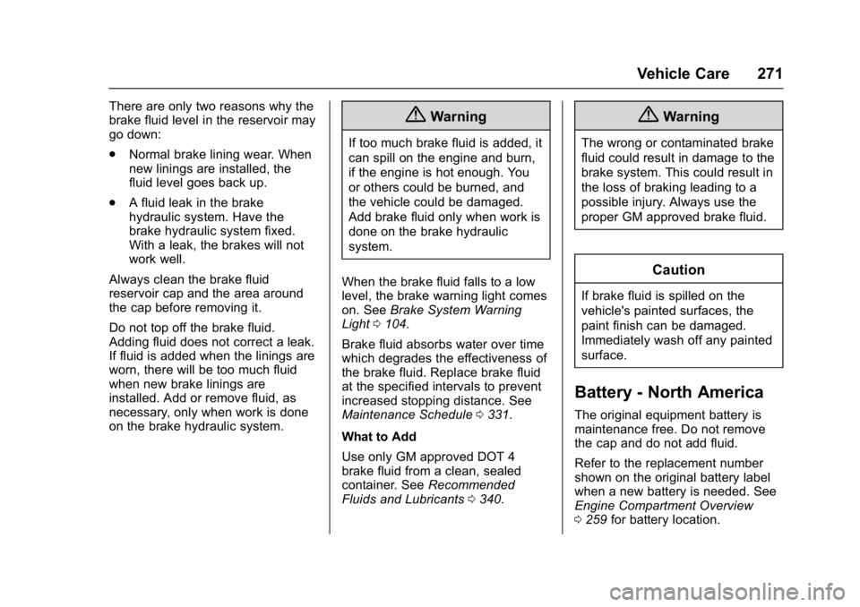 BUICK CASCADA 2016  Owners Manual Buick Cascada Owner Manual (GMNA-Localizing-U.S-9186636) - 2016 - crc -
3/9/16
Vehicle Care 271
There are only two reasons why the
brake fluid level in the reservoir may
go down:
.Normal brake lining 