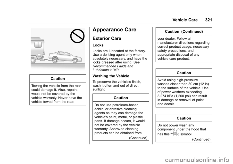 BUICK CASCADA 2016  Owners Manual Buick Cascada Owner Manual (GMNA-Localizing-U.S-9186636) - 2016 - crc -
3/9/16
Vehicle Care 321
Caution
Towing the vehicle from the rear
could damage it. Also, repairs
would not be covered by the
vehi