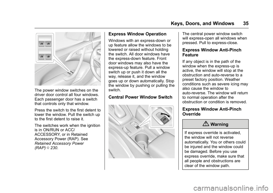 BUICK CASCADA 2016 Owners Guide Buick Cascada Owner Manual (GMNA-Localizing-U.S-9186636) - 2016 - crc -
3/9/16
Keys, Doors, and Windows 35
The power window switches on the
driver door control all four windows.
Each passenger door ha BUICK CASCADA 2016 Owners Guide Buick Cascada Owner Manual (GMNA-Localizing-U.S-9186636) - 2016 - crc -
3/9/16
Keys, Doors, and Windows 35
The power window switches on the
driver door control all four windows.
Each passenger door ha