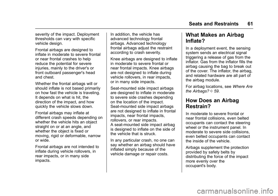 BUICK CASCADA 2016  Owners Manual Buick Cascada Owner Manual (GMNA-Localizing-U.S-9186636) - 2016 - crc -
3/9/16
Seats and Restraints 61
severity of the impact. Deployment
thresholds can vary with specific
vehicle design.
Frontal airb