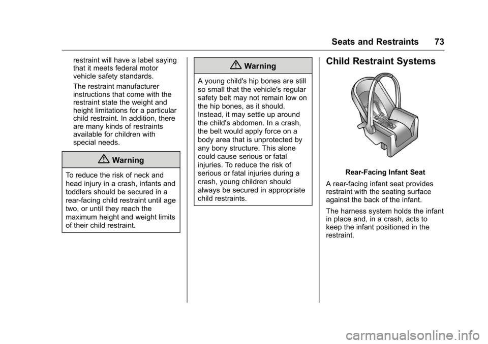 BUICK CASCADA 2016 Owners Guide Buick Cascada Owner Manual (GMNA-Localizing-U.S-9186636) - 2016 - crc -
3/9/16
Seats and Restraints 73
restraint will have a label saying
that it meets federal motor
vehicle safety standards.
The rest