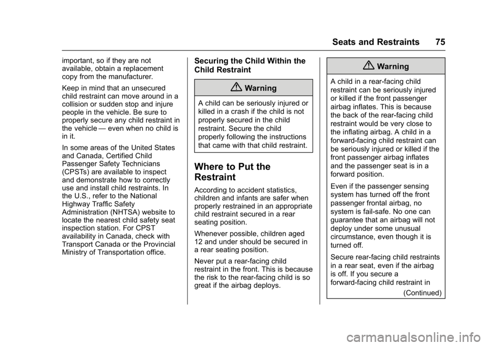 BUICK CASCADA 2016 Owners Guide Buick Cascada Owner Manual (GMNA-Localizing-U.S-9186636) - 2016 - crc -
3/9/16
Seats and Restraints 75
important, so if they are not
available, obtain a replacement
copy from the manufacturer.
Keep in