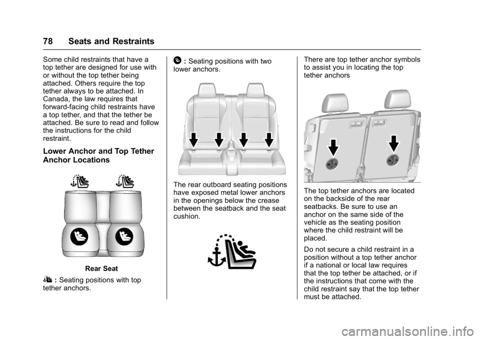 BUICK CASCADA 2016 Service Manual Buick Cascada Owner Manual (GMNA-Localizing-U.S-9186636) - 2016 - crc -
3/9/16
78 Seats and Restraints
Some child restraints that have a
top tether are designed for use with
or without the top tether 