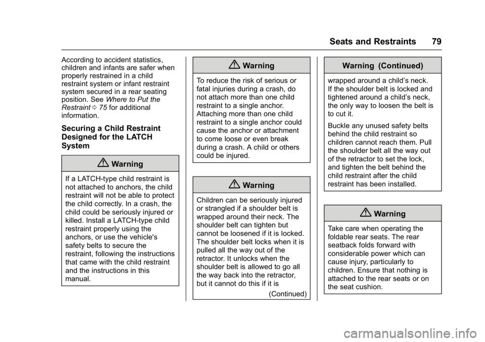 BUICK CASCADA 2016 Service Manual Buick Cascada Owner Manual (GMNA-Localizing-U.S-9186636) - 2016 - crc -
3/9/16
Seats and Restraints 79
According to accident statistics,
children and infants are safer when
properly restrained in a ch