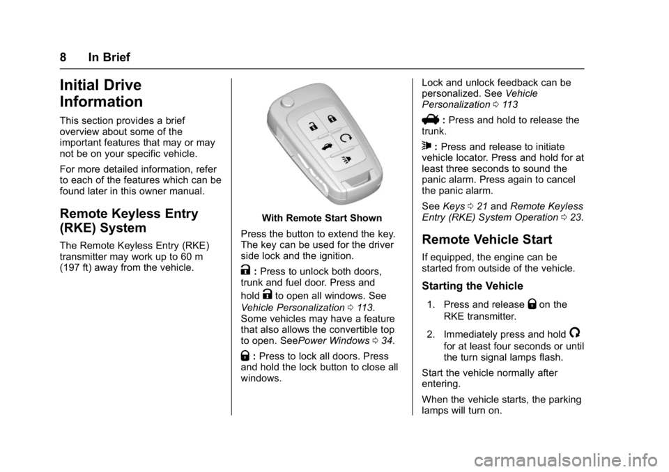 BUICK CASCADA 2016  Owners Manual Buick Cascada Owner Manual (GMNA-Localizing-U.S-9186636) - 2016 - crc -
3/9/16
8 In Brief
Initial Drive
Information
This section provides a brief
overview about some of the
important features that may