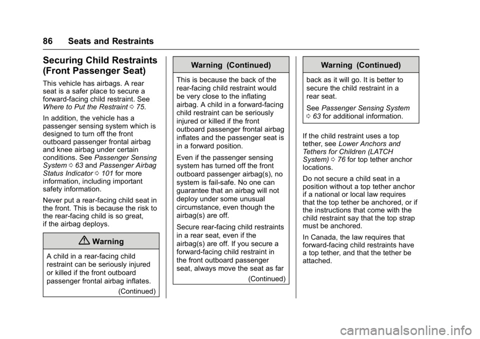 BUICK CASCADA 2016 Service Manual Buick Cascada Owner Manual (GMNA-Localizing-U.S-9186636) - 2016 - crc -
3/9/16
86 Seats and Restraints
Securing Child Restraints
(Front Passenger Seat)
This vehicle has airbags. A rear
seat is a safer