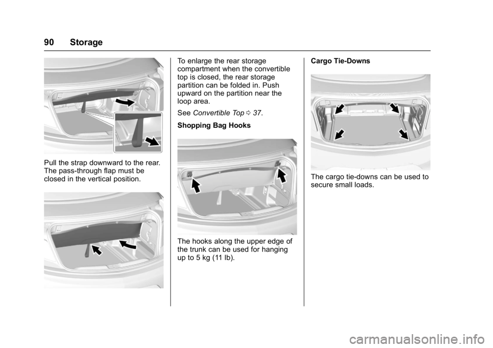 BUICK CASCADA 2016 Owners Manual Buick Cascada Owner Manual (GMNA-Localizing-U.S-9186636) - 2016 - crc -
3/9/16
90 Storage
Pull the strap downward to the rear.
The pass-through flap must be
closed in the vertical position.
To enlarge