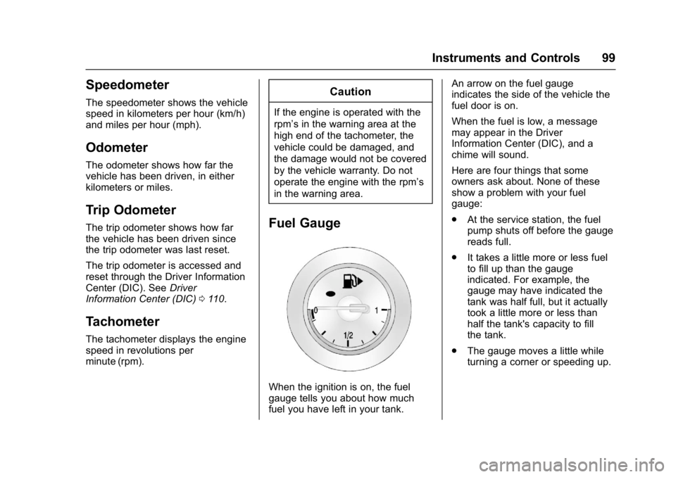 BUICK CASCADA 2016  Owners Manual Buick Cascada Owner Manual (GMNA-Localizing-U.S-9186636) - 2016 - crc -
3/9/16
Instruments and Controls 99
Speedometer
The speedometer shows the vehicle
speed in kilometers per hour (km/h)
and miles p