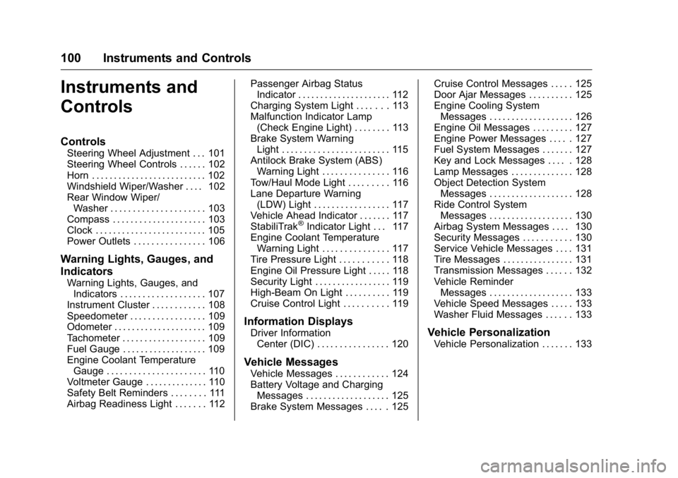 BUICK ENCLAVE 2016  Owners Manual Buick Enclave Owner Manual (GMNA-Localizing-U.S./Canada/Mexico-
9159225) - 2016 - crc - 7/31/15
100 Instruments and Controls
Instruments and
Controls
Controls
Steering Wheel Adjustment . . . 101
Steer