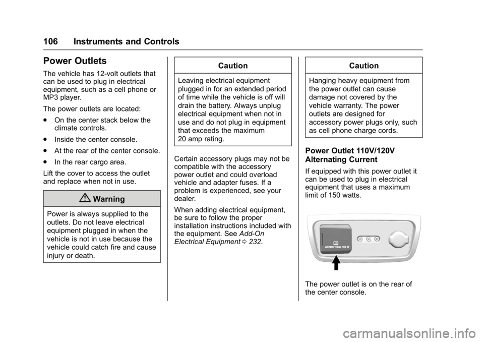 BUICK ENCLAVE 2016  Owners Manual Buick Enclave Owner Manual (GMNA-Localizing-U.S./Canada/Mexico-
9159225) - 2016 - crc - 7/31/15
106 Instruments and Controls
Power Outlets
The vehicle has 12-volt outlets that
can be used to plug in e