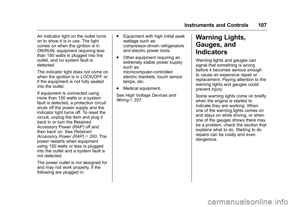 BUICK ENCLAVE 2016  Owners Manual Buick Enclave Owner Manual (GMNA-Localizing-U.S./Canada/Mexico-
9159225) - 2016 - crc - 7/31/15
Instruments and Controls 107
An indicator light on the outlet turns
on to show it is in use. The light
c