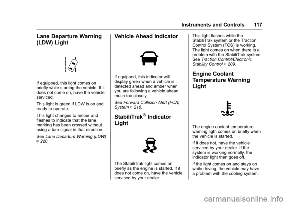 BUICK ENCLAVE 2016  Owners Manual Buick Enclave Owner Manual (GMNA-Localizing-U.S./Canada/Mexico-
9159225) - 2016 - crc - 7/31/15
Instruments and Controls 117
Lane Departure Warning
(LDW) Light
If equipped, this light comes on
briefly