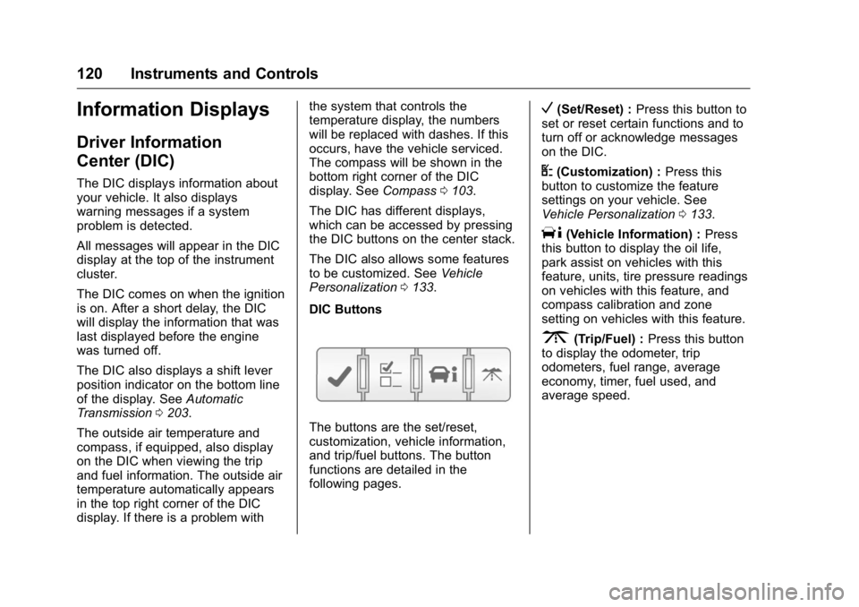 BUICK ENCLAVE 2016  Owners Manual Buick Enclave Owner Manual (GMNA-Localizing-U.S./Canada/Mexico-
9159225) - 2016 - crc - 7/31/15
120 Instruments and Controls
Information Displays
Driver Information
Center (DIC)
The DIC displays infor