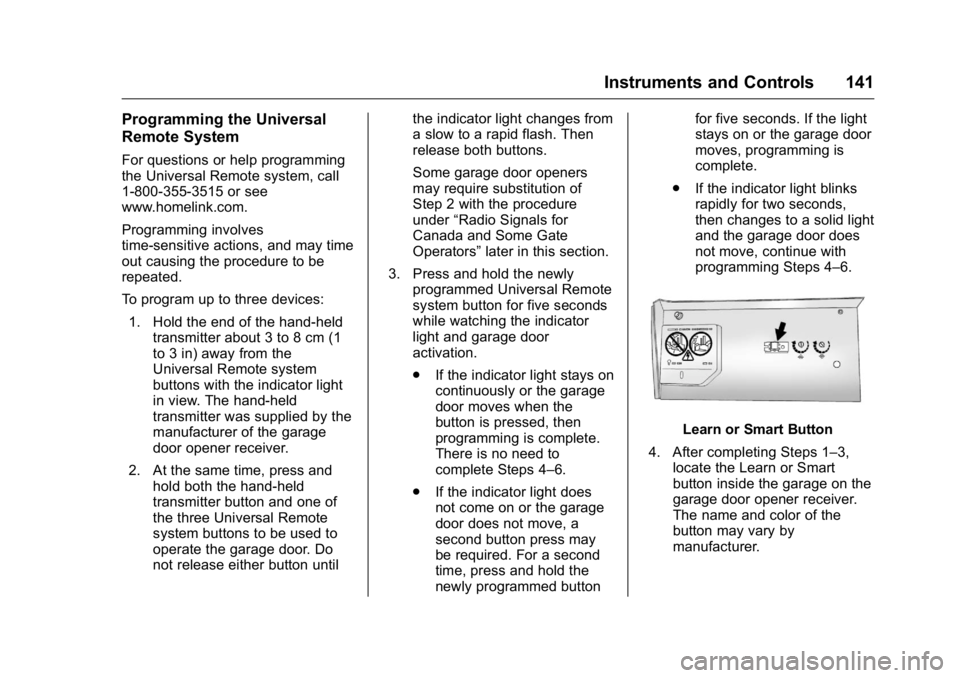 BUICK ENCLAVE 2016  Owners Manual Buick Enclave Owner Manual (GMNA-Localizing-U.S./Canada/Mexico-
9159225) - 2016 - crc - 7/31/15
Instruments and Controls 141
Programming the Universal
Remote System
For questions or help programming
t