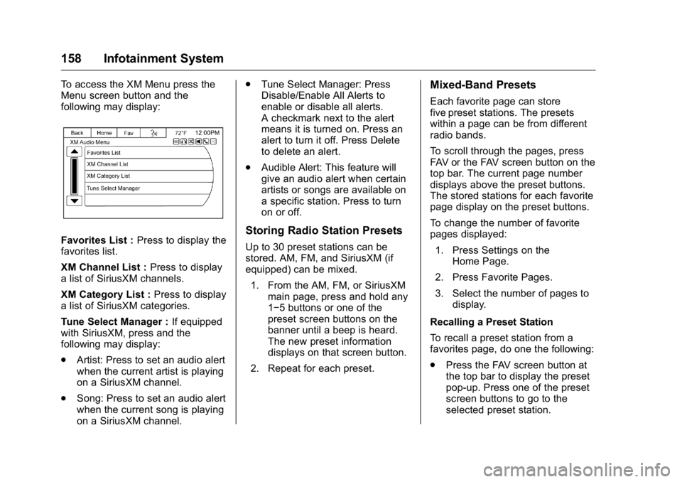 BUICK ENCLAVE 2016 Service Manual Buick Enclave Owner Manual (GMNA-Localizing-U.S./Canada/Mexico-
9159225) - 2016 - crc - 7/31/15
158 Infotainment System
To access the XM Menu press the
Menu screen button and the
following may display BUICK ENCLAVE 2016 Service Manual Buick Enclave Owner Manual (GMNA-Localizing-U.S./Canada/Mexico-
9159225) - 2016 - crc - 7/31/15
158 Infotainment System
To access the XM Menu press the
Menu screen button and the
following may display