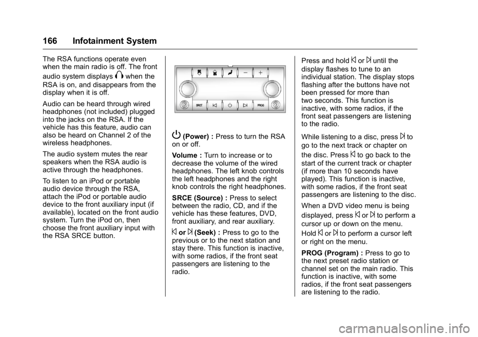 BUICK ENCLAVE 2016 Owners Manual Buick Enclave Owner Manual (GMNA-Localizing-U.S./Canada/Mexico-
9159225) - 2016 - crc - 7/31/15
166 Infotainment System
The RSA functions operate even
when the main radio is off. The front
audio syste BUICK ENCLAVE 2016 Owners Manual Buick Enclave Owner Manual (GMNA-Localizing-U.S./Canada/Mexico-
9159225) - 2016 - crc - 7/31/15
166 Infotainment System
The RSA functions operate even
when the main radio is off. The front
audio syste