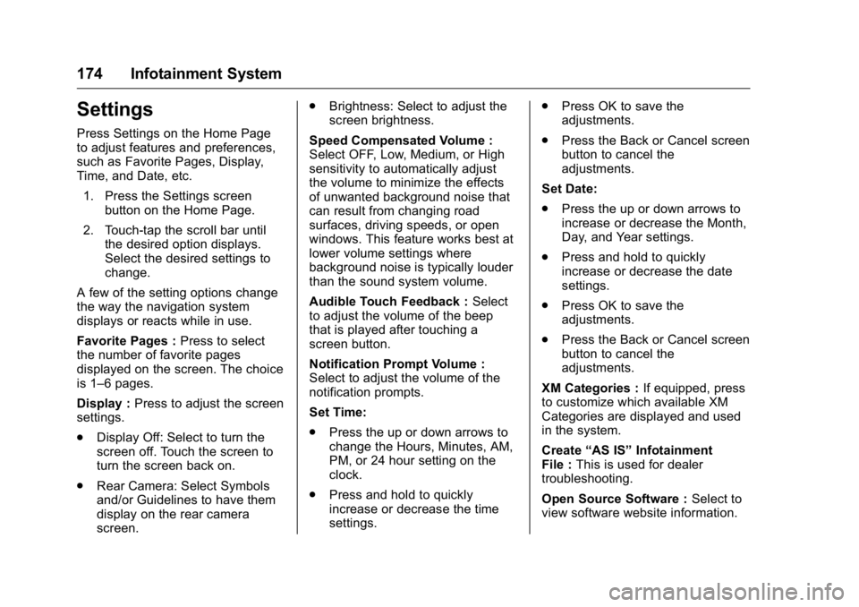 BUICK ENCLAVE 2016 Owners Manual Buick Enclave Owner Manual (GMNA-Localizing-U.S./Canada/Mexico-
9159225) - 2016 - crc - 7/31/15
174 Infotainment System
Settings
Press Settings on the Home Page
to adjust features and preferences,
suc BUICK ENCLAVE 2016 Owners Manual Buick Enclave Owner Manual (GMNA-Localizing-U.S./Canada/Mexico-
9159225) - 2016 - crc - 7/31/15
174 Infotainment System
Settings
Press Settings on the Home Page
to adjust features and preferences,
suc