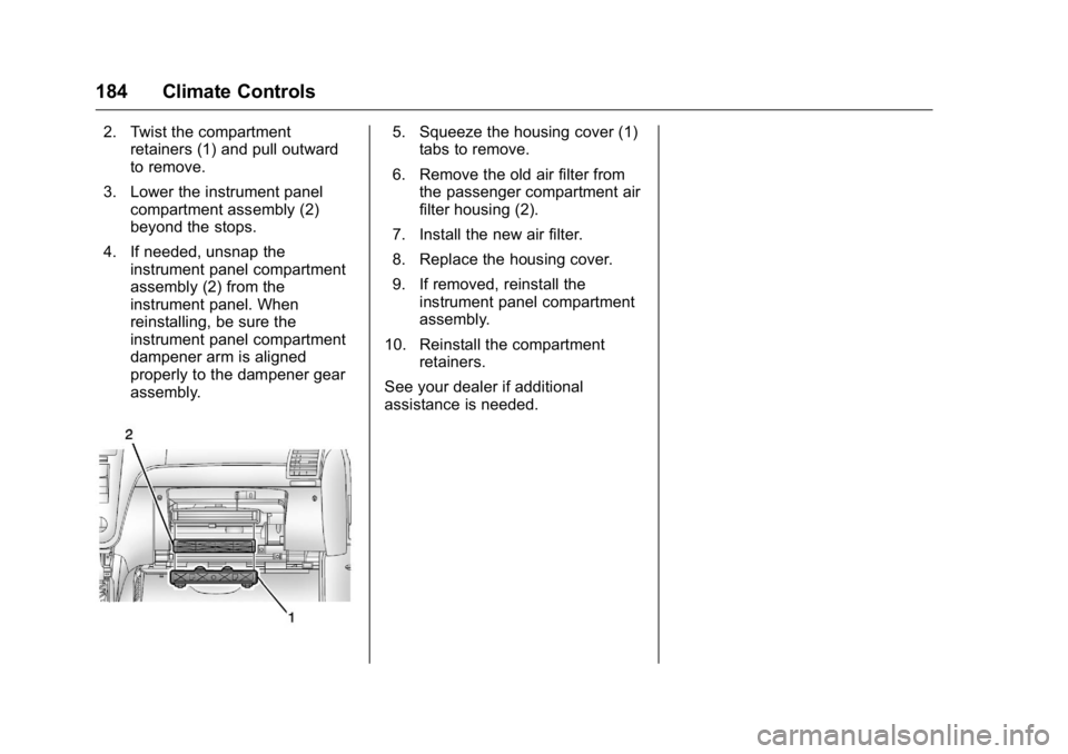 BUICK ENCLAVE 2016 Owners Guide Buick Enclave Owner Manual (GMNA-Localizing-U.S./Canada/Mexico-
9159225) - 2016 - crc - 7/31/15
184 Climate Controls
2. Twist the compartmentretainers (1) and pull outward
to remove.
3. Lower the inst BUICK ENCLAVE 2016 Owners Guide Buick Enclave Owner Manual (GMNA-Localizing-U.S./Canada/Mexico-
9159225) - 2016 - crc - 7/31/15
184 Climate Controls
2. Twist the compartmentretainers (1) and pull outward
to remove.
3. Lower the inst