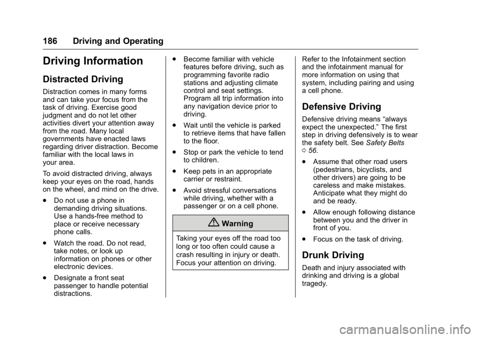 BUICK ENCLAVE 2016  Owners Manual Buick Enclave Owner Manual (GMNA-Localizing-U.S./Canada/Mexico-
9159225) - 2016 - crc - 7/31/15
186 Driving and Operating
Driving Information
Distracted Driving
Distraction comes in many forms
and can
