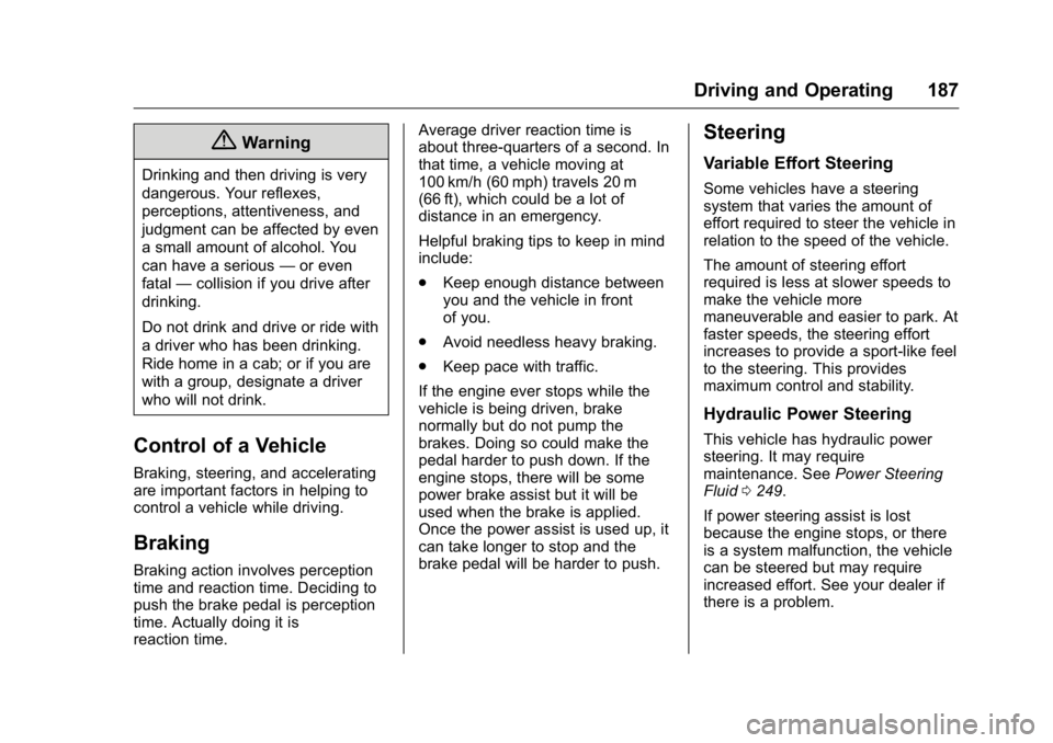 BUICK ENCLAVE 2016  Owners Manual Buick Enclave Owner Manual (GMNA-Localizing-U.S./Canada/Mexico-
9159225) - 2016 - crc - 7/31/15
Driving and Operating 187
{Warning
Drinking and then driving is very
dangerous. Your reflexes,
perceptio