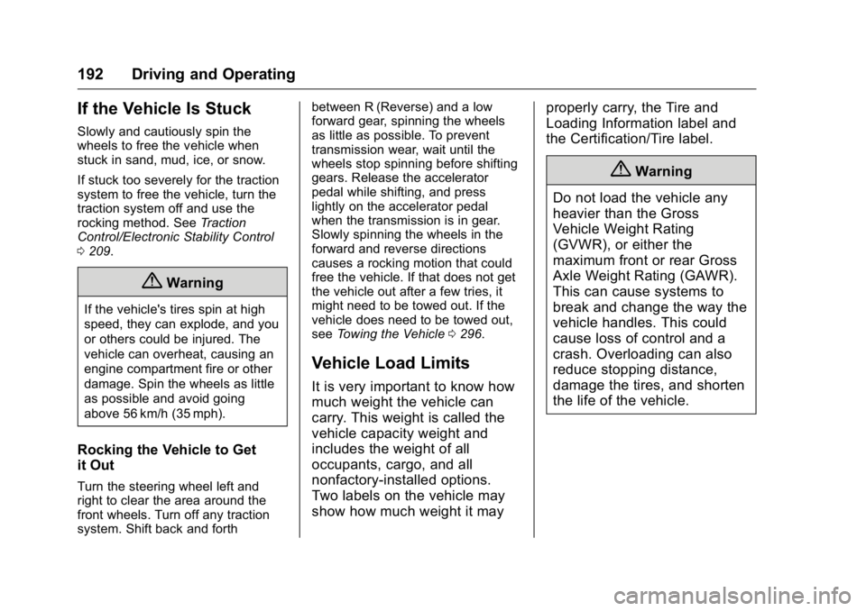 BUICK ENCLAVE 2016 Owners Manual Buick Enclave Owner Manual (GMNA-Localizing-U.S./Canada/Mexico-
9159225) - 2016 - crc - 7/31/15
192 Driving and Operating
If the Vehicle Is Stuck
Slowly and cautiously spin the
wheels to free the vehi BUICK ENCLAVE 2016 Owners Manual Buick Enclave Owner Manual (GMNA-Localizing-U.S./Canada/Mexico-
9159225) - 2016 - crc - 7/31/15
192 Driving and Operating
If the Vehicle Is Stuck
Slowly and cautiously spin the
wheels to free the vehi