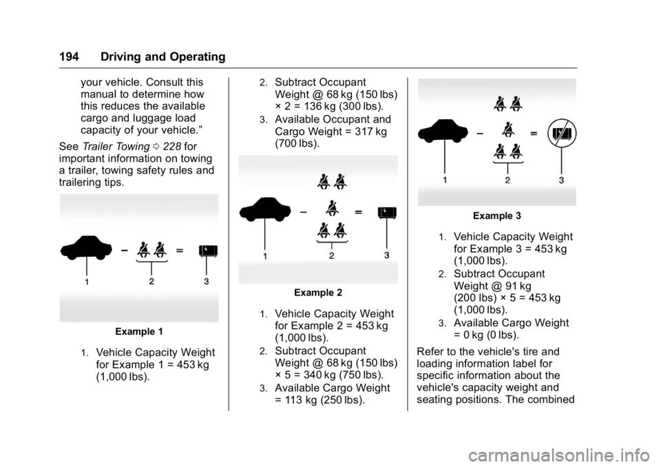 BUICK ENCLAVE 2016  Owners Manual Buick Enclave Owner Manual (GMNA-Localizing-U.S./Canada/Mexico-
9159225) - 2016 - crc - 7/31/15
194 Driving and Operating
your vehicle. Consult this
manual to determine how
this reduces the available
