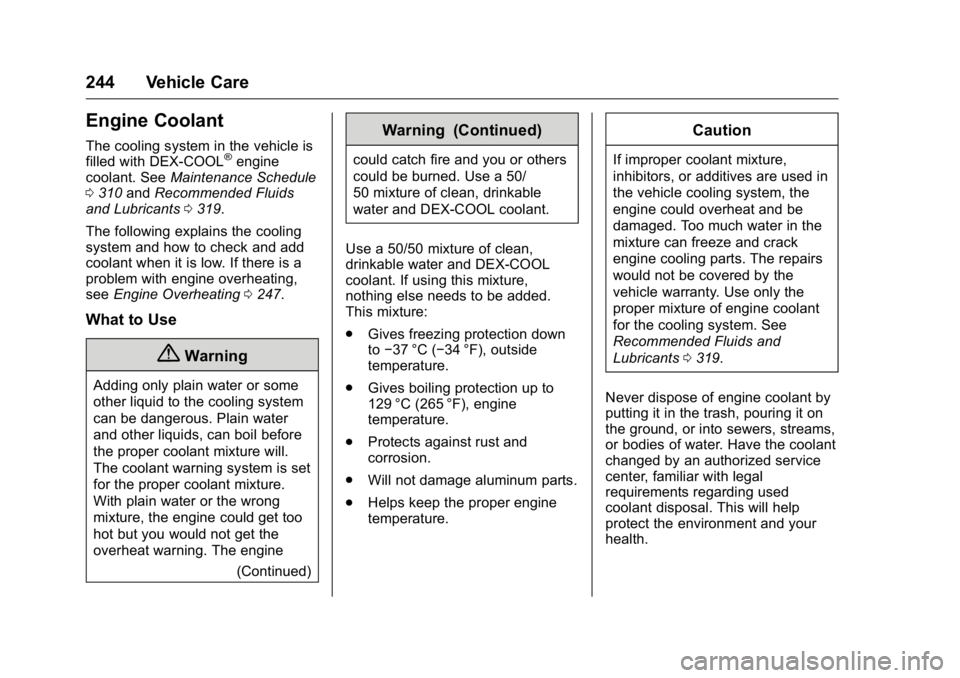 BUICK ENCLAVE 2016  Owners Manual Buick Enclave Owner Manual (GMNA-Localizing-U.S./Canada/Mexico-
9159225) - 2016 - crc - 7/31/15
244 Vehicle Care
Engine Coolant
The cooling system in the vehicle is
filled with DEX-COOL®engine
coolan