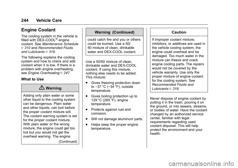 BUICK ENCLAVE 2016 Owners Guide Buick Enclave Owner Manual (GMNA-Localizing-U.S./Canada/Mexico-
9159225) - 2016 - crc - 7/31/15
244 Vehicle Care
Engine Coolant
The cooling system in the vehicle is
filled with DEX-COOL®engine
coolan BUICK ENCLAVE 2016 Owners Guide Buick Enclave Owner Manual (GMNA-Localizing-U.S./Canada/Mexico-
9159225) - 2016 - crc - 7/31/15
244 Vehicle Care
Engine Coolant
The cooling system in the vehicle is
filled with DEX-COOL®engine
coolan