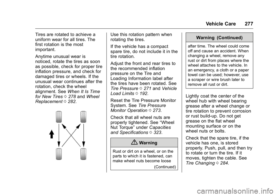 BUICK ENCLAVE 2016  Owners Manual Buick Enclave Owner Manual (GMNA-Localizing-U.S./Canada/Mexico-
9159225) - 2016 - crc - 7/31/15
Vehicle Care 277
Tires are rotated to achieve a
uniform wear for all tires. The
first rotation is the mo