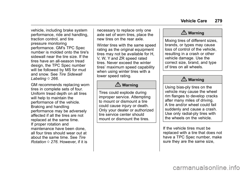 BUICK ENCLAVE 2016  Owners Manual Buick Enclave Owner Manual (GMNA-Localizing-U.S./Canada/Mexico-
9159225) - 2016 - crc - 7/31/15
Vehicle Care 279
vehicle, including brake system
performance, ride and handling,
traction control, and t