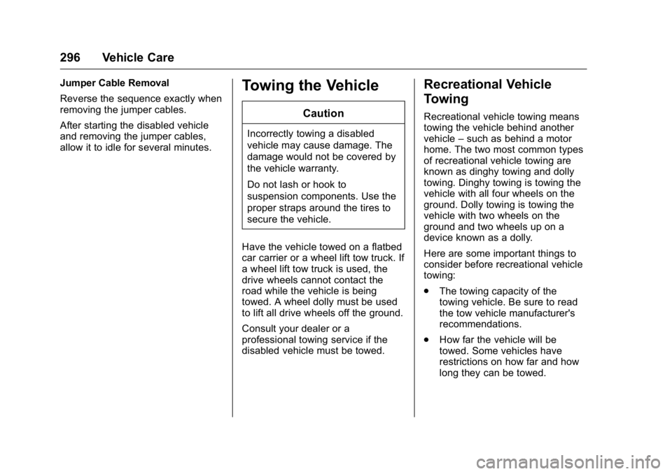 BUICK ENCLAVE 2016  Owners Manual Buick Enclave Owner Manual (GMNA-Localizing-U.S./Canada/Mexico-
9159225) - 2016 - crc - 7/31/15
296 Vehicle Care
Jumper Cable Removal
Reverse the sequence exactly when
removing the jumper cables.
Afte