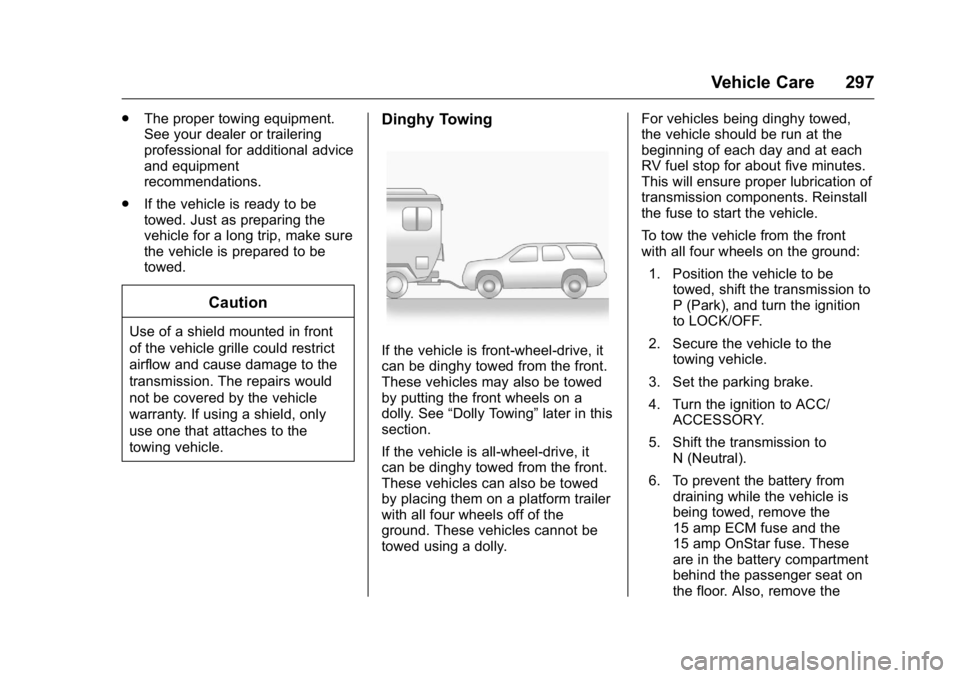 BUICK ENCLAVE 2016  Owners Manual Buick Enclave Owner Manual (GMNA-Localizing-U.S./Canada/Mexico-
9159225) - 2016 - crc - 7/31/15
Vehicle Care 297
.The proper towing equipment.
See your dealer or trailering
professional for additional