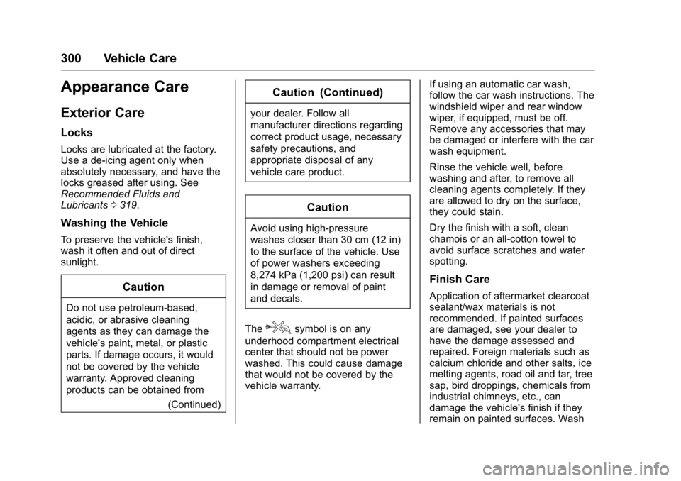 BUICK ENCLAVE 2016  Owners Manual Buick Enclave Owner Manual (GMNA-Localizing-U.S./Canada/Mexico-
9159225) - 2016 - crc - 7/31/15
300 Vehicle Care
Appearance Care
Exterior Care
Locks
Locks are lubricated at the factory.
Use a de-icing