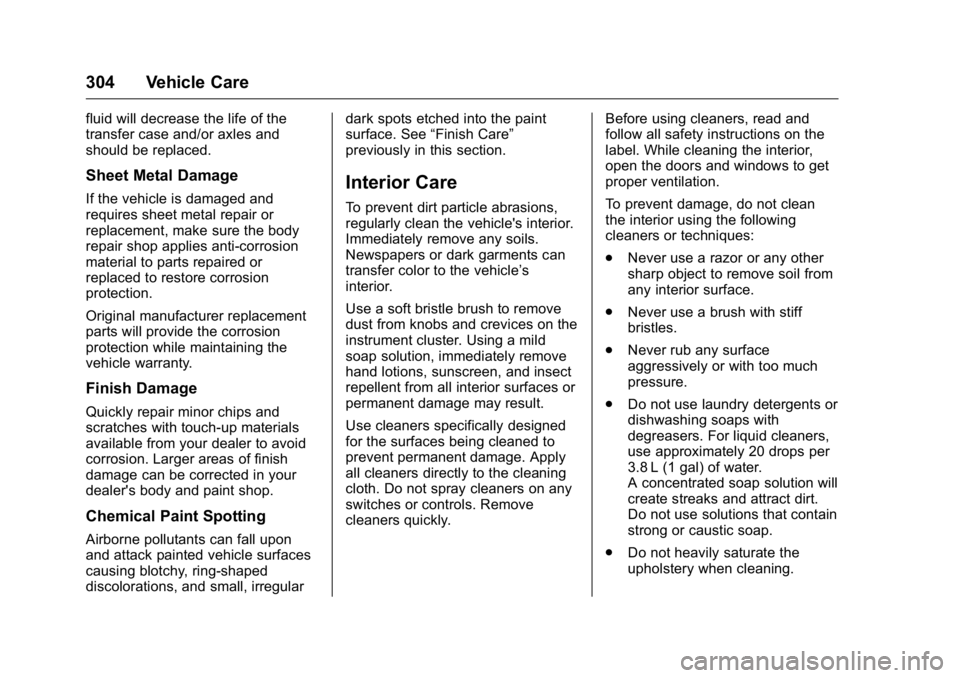 BUICK ENCLAVE 2016 Service Manual Buick Enclave Owner Manual (GMNA-Localizing-U.S./Canada/Mexico-
9159225) - 2016 - crc - 7/31/15
304 Vehicle Care
fluid will decrease the life of the
transfer case and/or axles and
should be replaced.
BUICK ENCLAVE 2016 Service Manual Buick Enclave Owner Manual (GMNA-Localizing-U.S./Canada/Mexico-
9159225) - 2016 - crc - 7/31/15
304 Vehicle Care
fluid will decrease the life of the
transfer case and/or axles and
should be replaced.