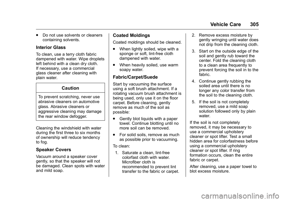 BUICK ENCLAVE 2016 Repair Manual Buick Enclave Owner Manual (GMNA-Localizing-U.S./Canada/Mexico-
9159225) - 2016 - crc - 7/31/15
Vehicle Care 305
.Do not use solvents or cleaners
containing solvents.
Interior Glass
To clean, use a te BUICK ENCLAVE 2016 Repair Manual Buick Enclave Owner Manual (GMNA-Localizing-U.S./Canada/Mexico-
9159225) - 2016 - crc - 7/31/15
Vehicle Care 305
.Do not use solvents or cleaners
containing solvents.
Interior Glass
To clean, use a te