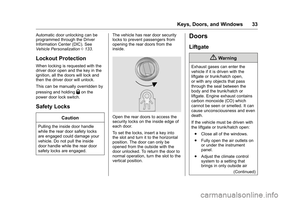 BUICK ENCLAVE 2016 Owners Guide Buick Enclave Owner Manual (GMNA-Localizing-U.S./Canada/Mexico-
9159225) - 2016 - crc - 7/31/15
Keys, Doors, and Windows 33
Automatic door unlocking can be
programmed through the Driver
Information Ce