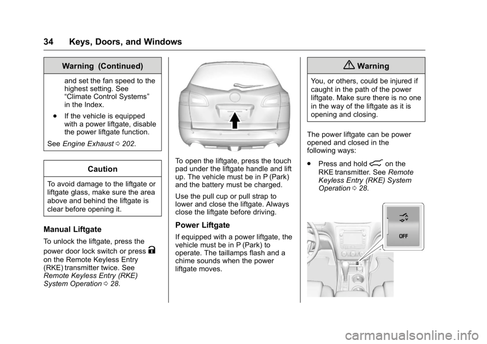 BUICK ENCLAVE 2016 Owners Guide Buick Enclave Owner Manual (GMNA-Localizing-U.S./Canada/Mexico-
9159225) - 2016 - crc - 7/31/15
34 Keys, Doors, and Windows
Warning (Continued)
and set the fan speed to the
highest setting. See
“Cli