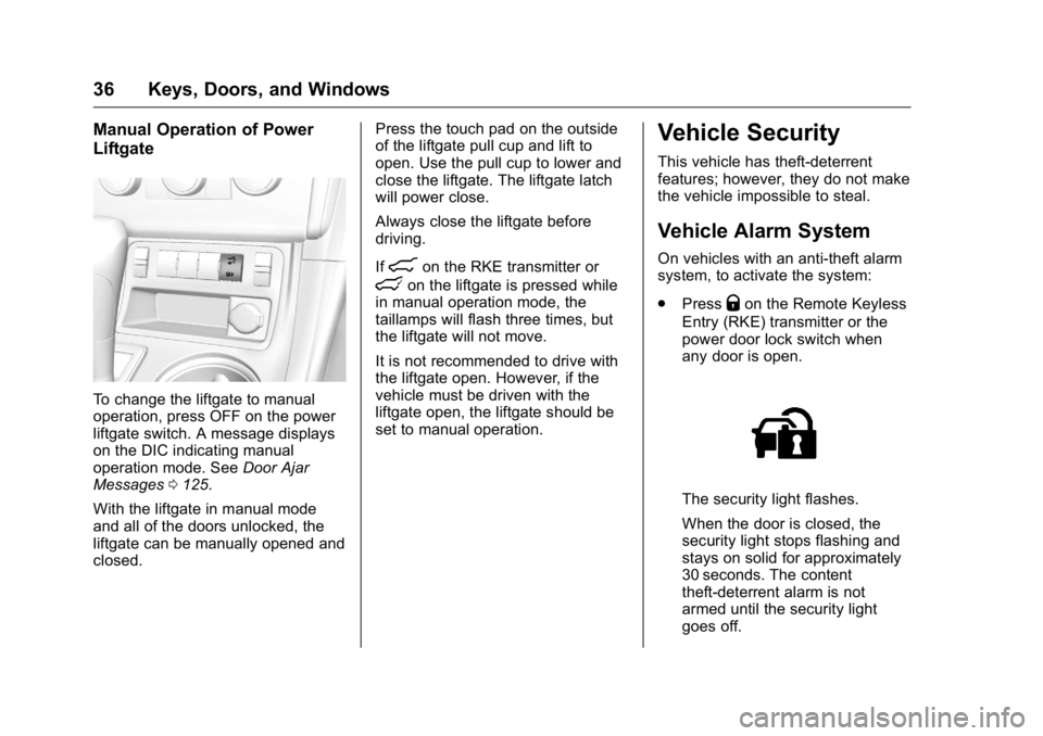 BUICK ENCLAVE 2016 Owners Guide Buick Enclave Owner Manual (GMNA-Localizing-U.S./Canada/Mexico-
9159225) - 2016 - crc - 7/31/15
36 Keys, Doors, and Windows
Manual Operation of Power
Liftgate
To change the liftgate to manual
operatio