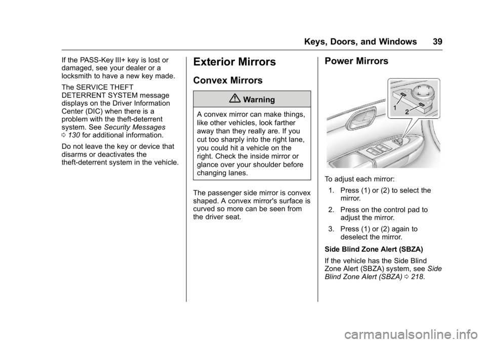 BUICK ENCLAVE 2016  Owners Manual Buick Enclave Owner Manual (GMNA-Localizing-U.S./Canada/Mexico-
9159225) - 2016 - crc - 7/31/15
Keys, Doors, and Windows 39
If the PASS-Key III+ key is lost or
damaged, see your dealer or a
locksmith 