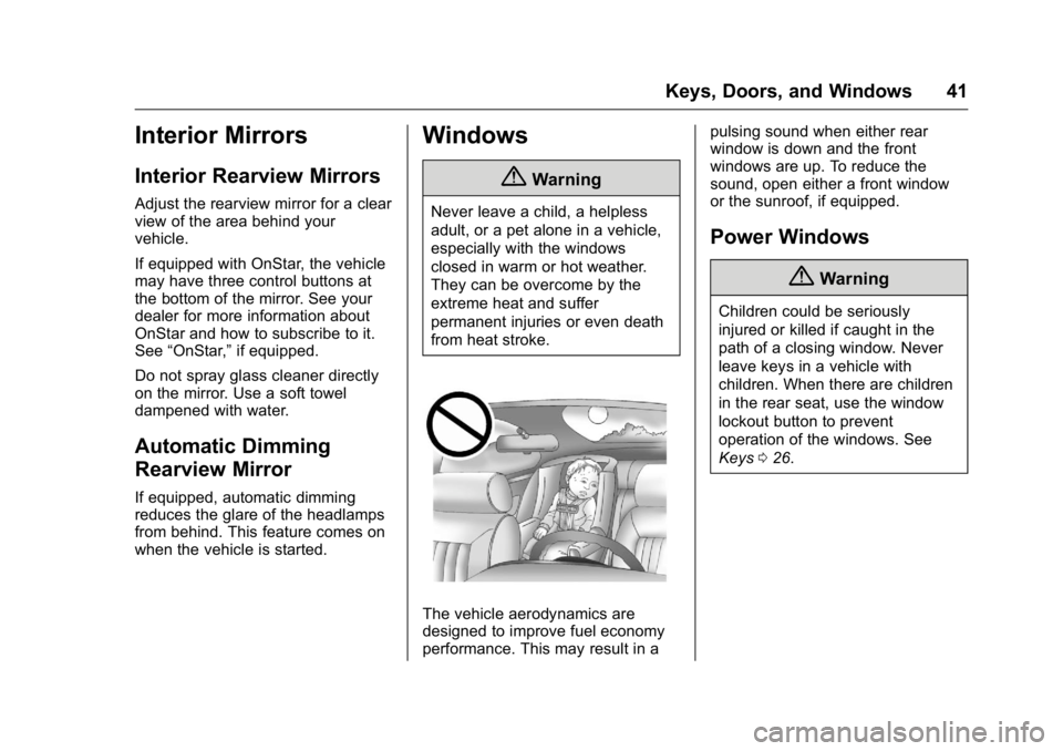 BUICK ENCLAVE 2016 Service Manual Buick Enclave Owner Manual (GMNA-Localizing-U.S./Canada/Mexico-
9159225) - 2016 - crc - 7/31/15
Keys, Doors, and Windows 41
Interior Mirrors
Interior Rearview Mirrors
Adjust the rearview mirror for a 