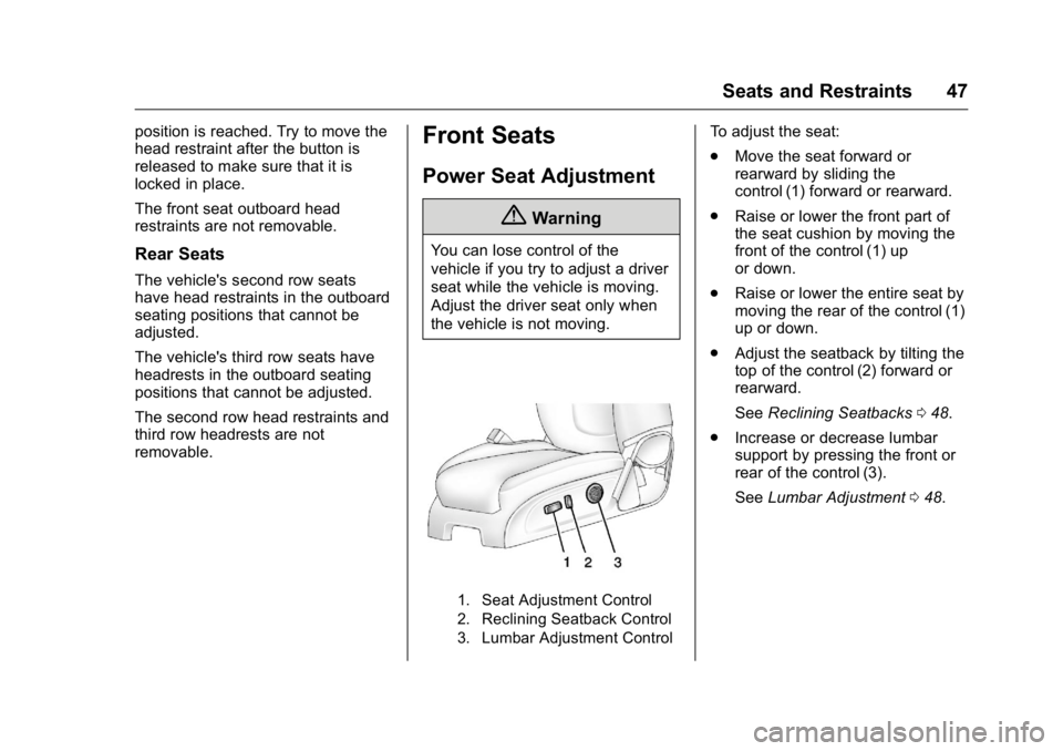 BUICK ENCLAVE 2016 Service Manual Buick Enclave Owner Manual (GMNA-Localizing-U.S./Canada/Mexico-
9159225) - 2016 - crc - 7/31/15
Seats and Restraints 47
position is reached. Try to move the
head restraint after the button is
released