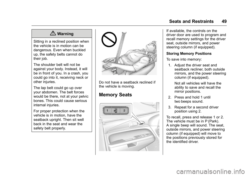BUICK ENCLAVE 2016 Service Manual Buick Enclave Owner Manual (GMNA-Localizing-U.S./Canada/Mexico-
9159225) - 2016 - crc - 7/31/15
Seats and Restraints 49
{Warning
Sitting in a reclined position when
the vehicle is in motion can be
dan