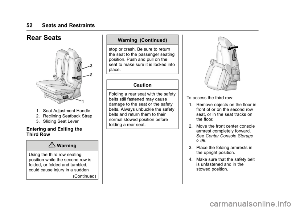BUICK ENCLAVE 2016 User Guide Buick Enclave Owner Manual (GMNA-Localizing-U.S./Canada/Mexico-
9159225) - 2016 - crc - 7/31/15
52 Seats and Restraints
Rear Seats
1. Seat Adjustment Handle
2. Reclining Seatback Strap
3. Sliding Seat BUICK ENCLAVE 2016 User Guide Buick Enclave Owner Manual (GMNA-Localizing-U.S./Canada/Mexico-
9159225) - 2016 - crc - 7/31/15
52 Seats and Restraints
Rear Seats
1. Seat Adjustment Handle
2. Reclining Seatback Strap
3. Sliding Seat