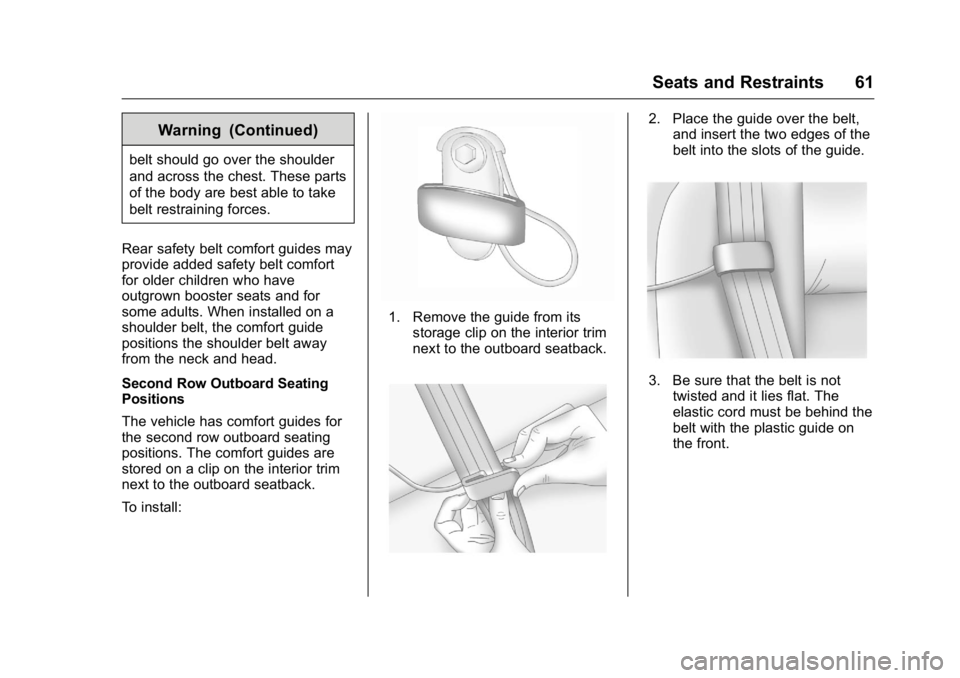 BUICK ENCLAVE 2016 Owners Manual Buick Enclave Owner Manual (GMNA-Localizing-U.S./Canada/Mexico-
9159225) - 2016 - crc - 7/31/15
Seats and Restraints 61
Warning (Continued)
belt should go over the shoulder
and across the chest. These BUICK ENCLAVE 2016 Owners Manual Buick Enclave Owner Manual (GMNA-Localizing-U.S./Canada/Mexico-
9159225) - 2016 - crc - 7/31/15
Seats and Restraints 61
Warning (Continued)
belt should go over the shoulder
and across the chest. These