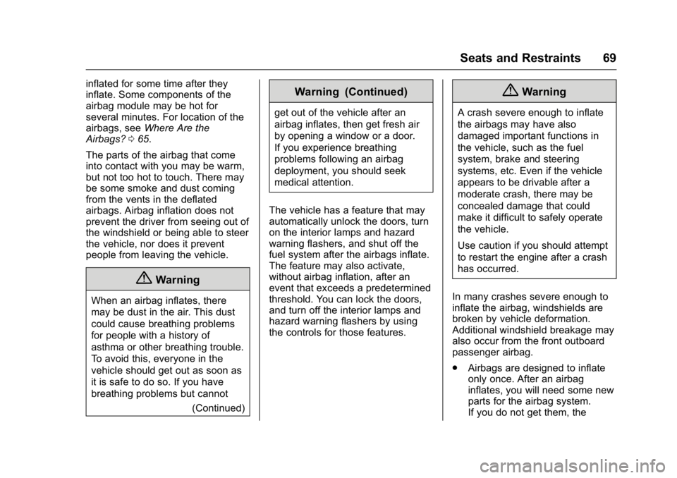 BUICK ENCLAVE 2016 User Guide Buick Enclave Owner Manual (GMNA-Localizing-U.S./Canada/Mexico-
9159225) - 2016 - crc - 7/31/15
Seats and Restraints 69
inflated for some time after they
inflate. Some components of the
airbag module 