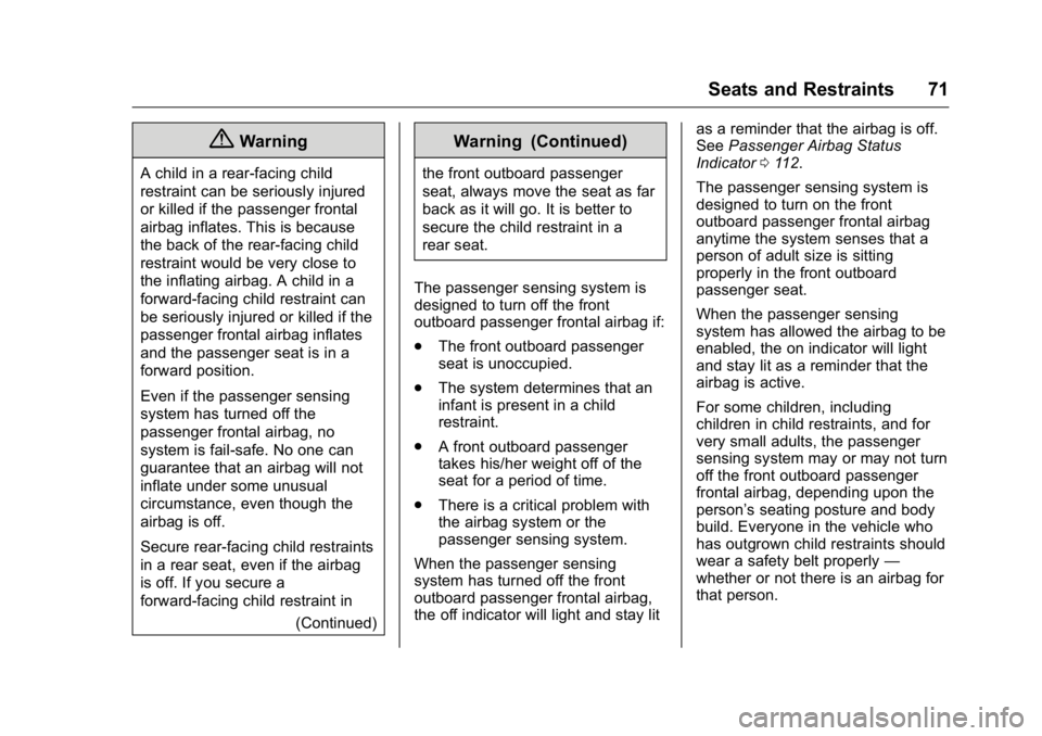 BUICK ENCLAVE 2016 Owners Manual Buick Enclave Owner Manual (GMNA-Localizing-U.S./Canada/Mexico-
9159225) - 2016 - crc - 7/31/15
Seats and Restraints 71
{Warning
A child in a rear-facing child
restraint can be seriously injured
or ki BUICK ENCLAVE 2016 Owners Manual Buick Enclave Owner Manual (GMNA-Localizing-U.S./Canada/Mexico-
9159225) - 2016 - crc - 7/31/15
Seats and Restraints 71
{Warning
A child in a rear-facing child
restraint can be seriously injured
or ki
