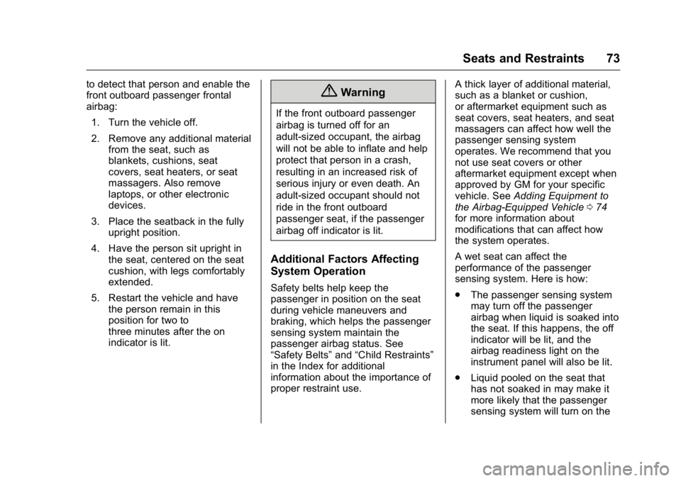 BUICK ENCLAVE 2016 User Guide Buick Enclave Owner Manual (GMNA-Localizing-U.S./Canada/Mexico-
9159225) - 2016 - crc - 7/31/15
Seats and Restraints 73
to detect that person and enable the
front outboard passenger frontal
airbag:1. BUICK ENCLAVE 2016 User Guide Buick Enclave Owner Manual (GMNA-Localizing-U.S./Canada/Mexico-
9159225) - 2016 - crc - 7/31/15
Seats and Restraints 73
to detect that person and enable the
front outboard passenger frontal
airbag:1.